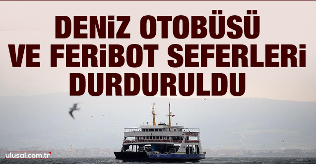 İstanbul Valisi Ali Yerlikaya, Deniz Otobüsü ve Feribot Seferlerinin Durulmasına Karar Verdi