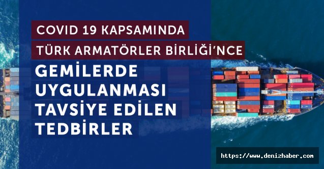 Türk Armatörler Birliği COVİD-19'a yönelik gemiler için uygulanabilecek tedbirleri açıkladı