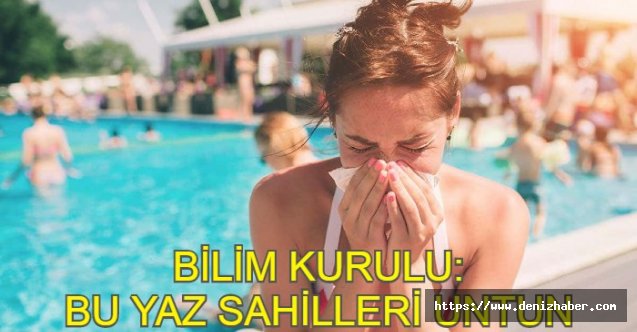 Bilim Kurulu Yaz İçin Uyardı! Bu Sene Deniz Yok Unutun!