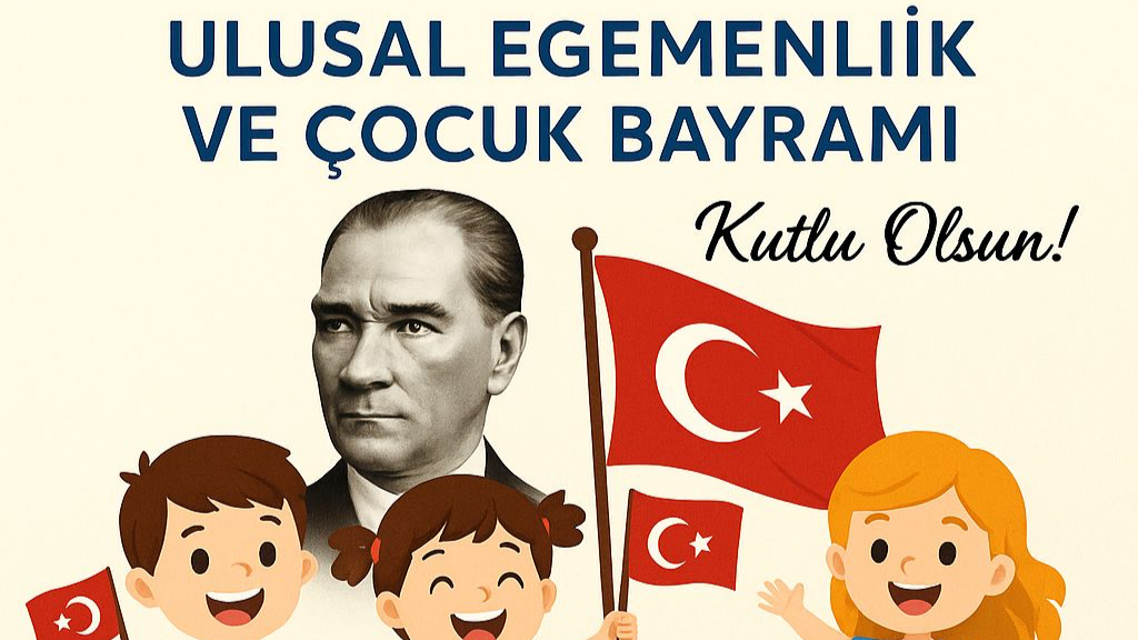 23 Nisan Ulusal Egemenlik ve Çocuk Bayramı Kutlu Olsun