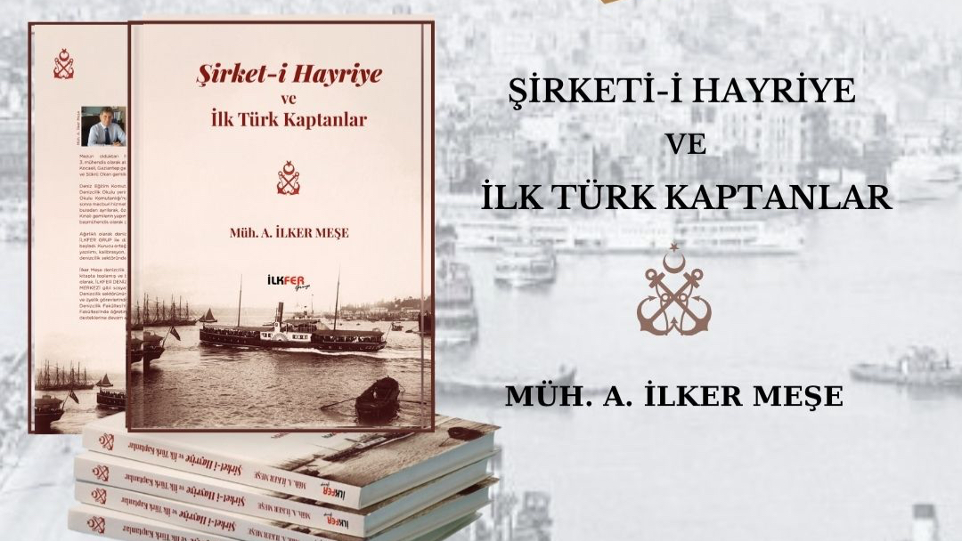 Müh. İlker Meşe’den “Şirketi-i Hayriye ve İlk Türk Kaptanlar”
